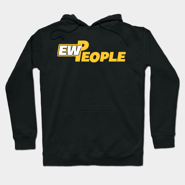 Ew People Hoodie by NoorAlbayati93